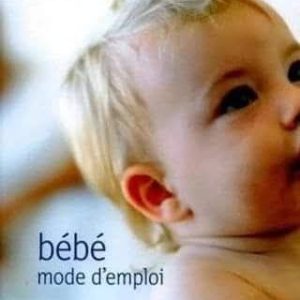 Bébé, mode d’emploi  Claire Pinson, Marc Sznajder