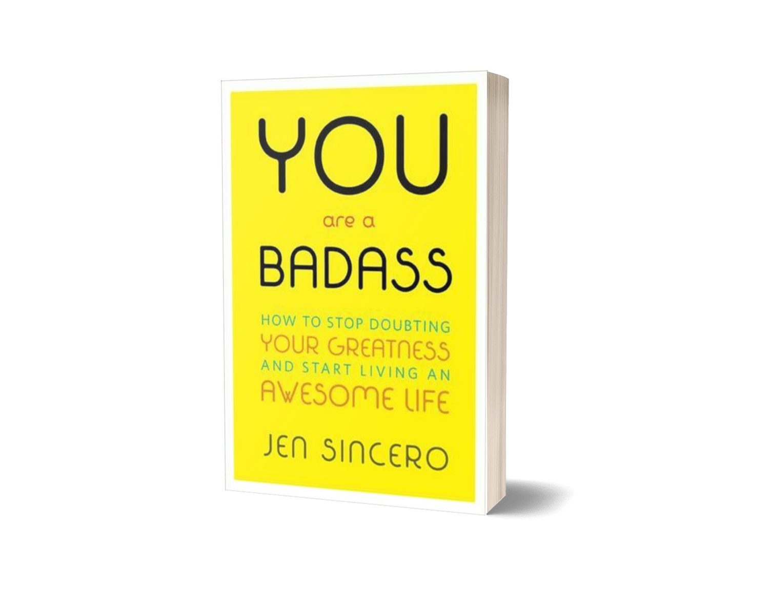 You Are a Badass: How to Stop Doubting Your Greatness and Start Living an Awesome Life