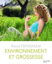 Environnement et Grossesse  René Frydman  hachette pratique