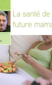 La santé de la future maman  René Frydman hachette pratique
