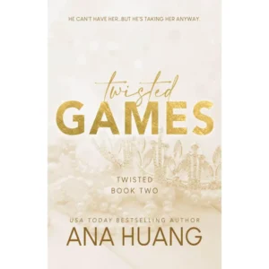 Twisted GAMES  ( BOOK TWO)  By ANA HUANG 